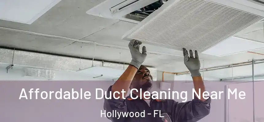 Affordable Duct Cleaning Near Me Hollywood - FL