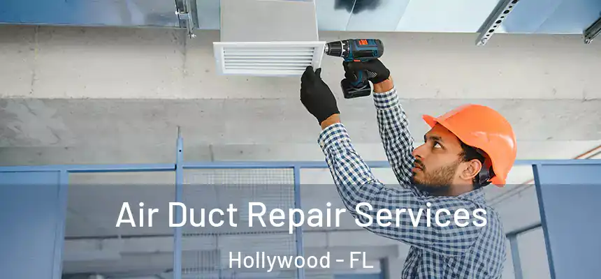 Air Duct Repair Services Hollywood - FL