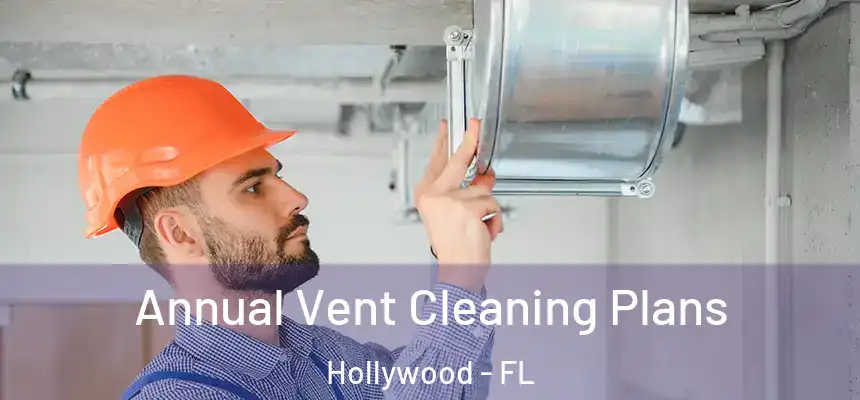  Annual Vent Cleaning Plans Hollywood - FL
