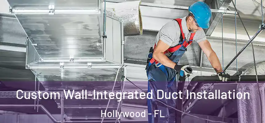  Custom Wall-Integrated Duct Installation Hollywood - FL
