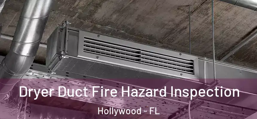 Dryer Duct Fire Hazard Inspection Hollywood - FL