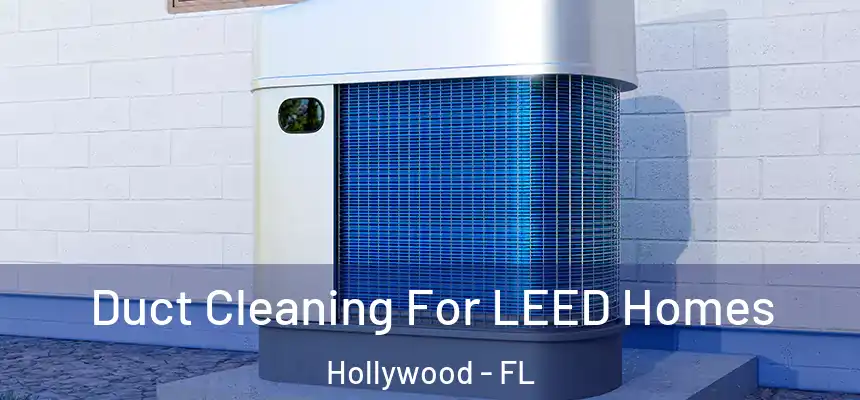 Duct Cleaning For LEED Homes Hollywood - FL