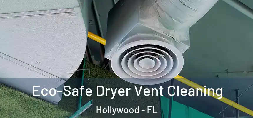 Eco-Safe Dryer Vent Cleaning Hollywood - FL