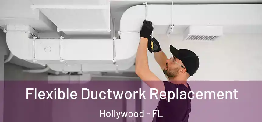  Flexible Ductwork Replacement Hollywood - FL