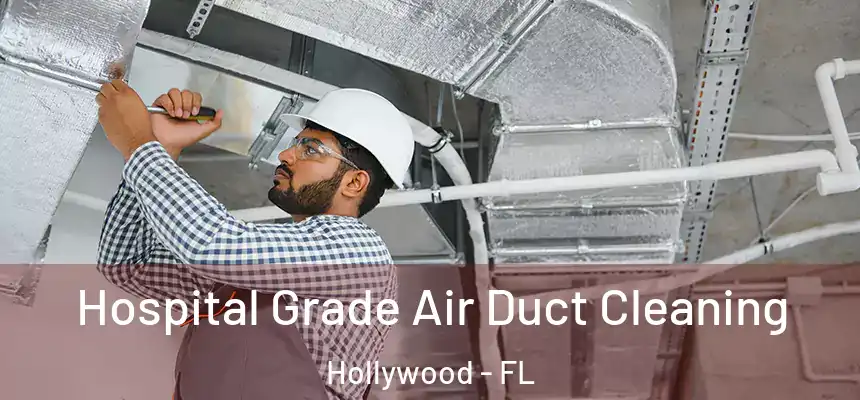 Hospital Grade Air Duct Cleaning Hollywood - FL