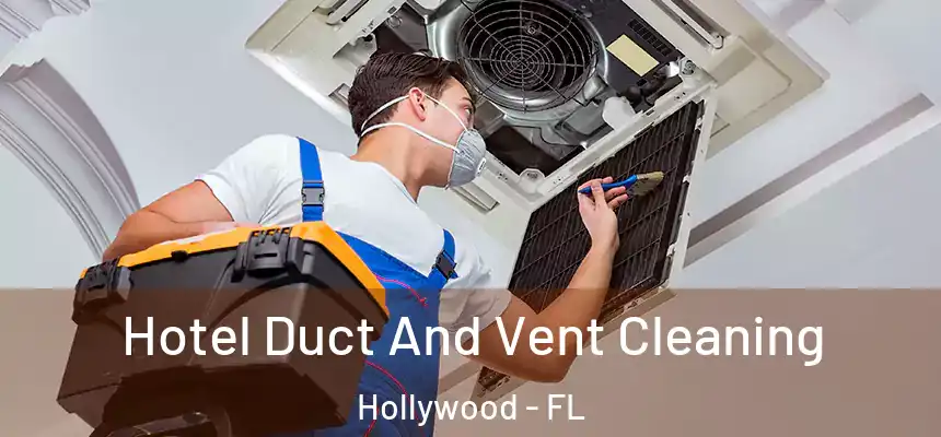 Hotel Duct And Vent Cleaning Hollywood - FL