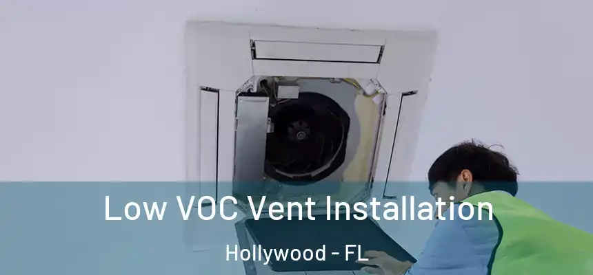  Low VOC Vent Installation Hollywood - FL