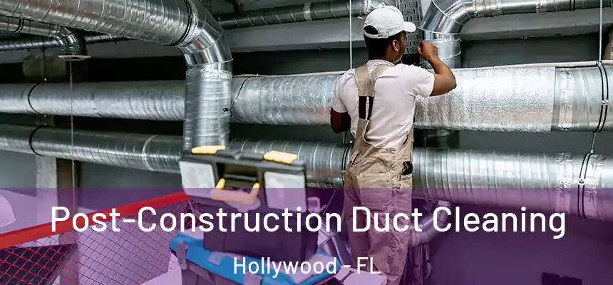  Post-Construction Duct Cleaning Hollywood - FL