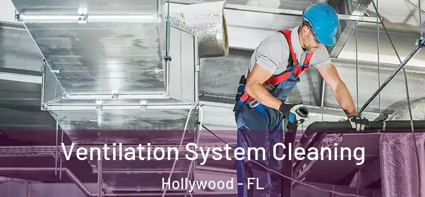 Ventilation System Cleaning Hollywood - FL