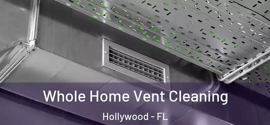 Whole Home Vent Cleaning Hollywood - FL